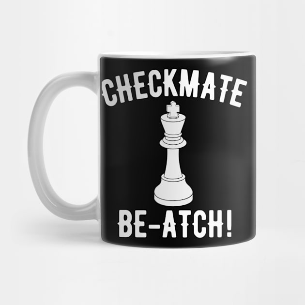 Checkmate Be-atch! by MessageOnApparel